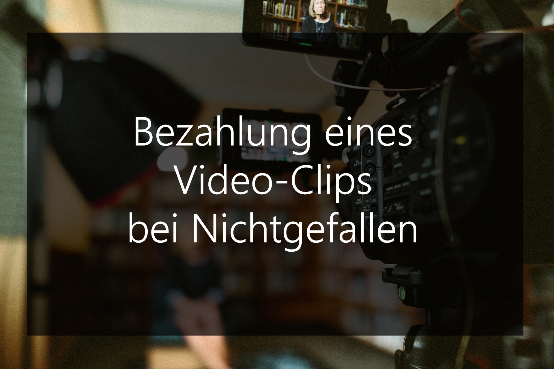 bezahlung eines videoclips bei nichtgefallen, bezahlung eines videoclips bei nichtgefallen, 