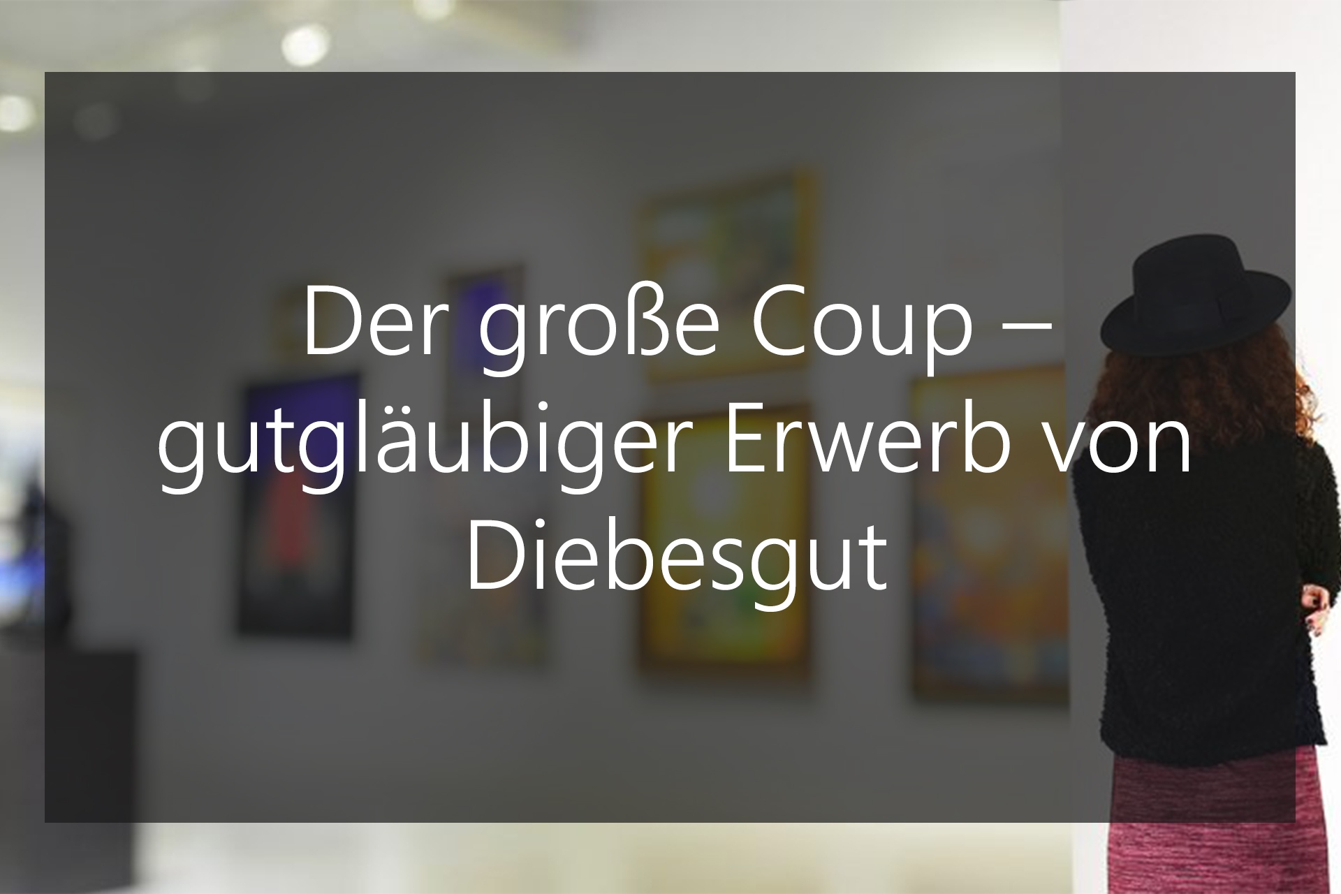 Der große Coup – gutgläubiger Erwerb von Diebesgut, Der große Coup – gutgläubiger Erwerb von Diebesgut, 